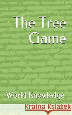 The Tree Game World Knowledge 9781719815130 Independently Published