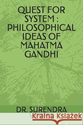 Quest for System: Philosophical Ideas of Mahatma Gandhi Dr Surendra Verma 9781719819589