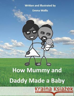 How Mummy and Daddy Made a Baby: Ivf Emma Wallis 9781719821858 Independently Published