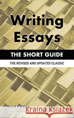 Writing Essays: The Short Guide Colin Norman 9781719824934 Independently Published