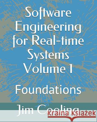 Software Engineering for Real-time Systems Volume 1: Foundations Cooling, Jim 9781719825245 Independently Published