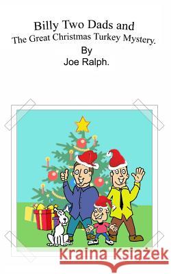 Billy Two Dads and the Great Christmas Turkey Mystery Joe Ralph 9781719826143