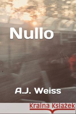 Nullo A. J. Weiss 9781719826655 Independently Published