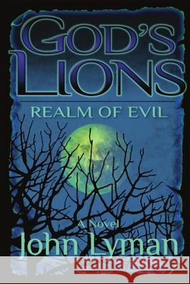 God's Lions - Realm of Evil John Brooks Lyman 9781719829328 Independently Published