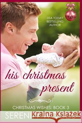 His Christmas Present Serenity Woods 9781719830690 Independently Published