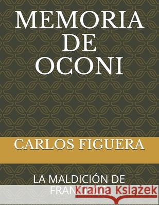 Memoria de Oconi: La Maldición de Francisco Figuera, Carlos 9781719831604 Independently Published