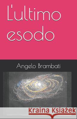 L'Ultimo Esodo Massimo Calamo Angelo Brambati 9781719834353 Independently Published