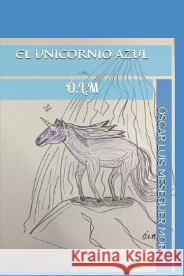 El Unicornio Azul Oscar Luis Mesegue 9781719835626 Independently Published