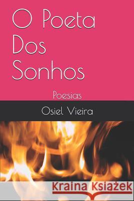 O Poeta DOS Sonhos: Poesias Osiel Ferreira Vieira 9781719838382 Independently Published