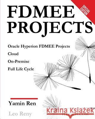 Fdmee Projects: Hyperion Cloud and On-Premise Leo Reny Yamin Ren 9781719838832