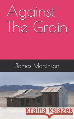 Against the Grain James Martinson 9781719839334