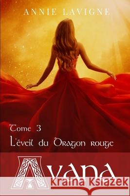 Avana: Tome 3 L'éveil du Dragon rouge LaVigne, Annie 9781719840613 Independently Published