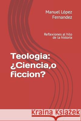 Teología Ciencia ficción: Reflexiones al hilo de la historia López Fernández, Manuel 9781719841276