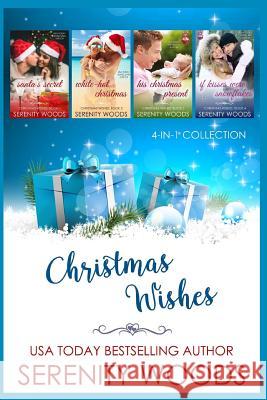 Christmas Wishes: 4-in-1 Collection Serenity Woods 9781719843140 Independently Published