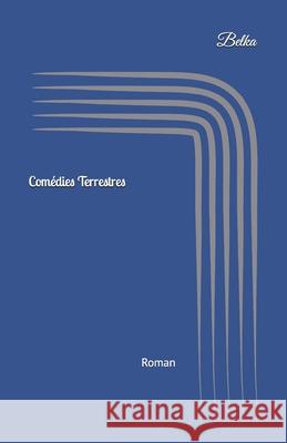 Comédies terrestres: Une évasion cosmique Belka 9781719847148 Independently Published