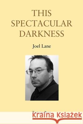 This Spectacular Darkness: Critical Essays Mark Valentine John Howard Joel Lane 9781719848800 Independently Published