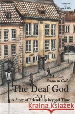 The Deaf God: A Story of Friendship Beyond Time Lucia Scott Amarjit Jhita Antonio Scott 9781719851688 Independently Published