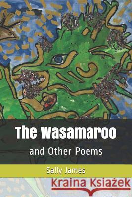 The Wasamaroo: and Other Poems Sally James 9781719854016 Independently Published