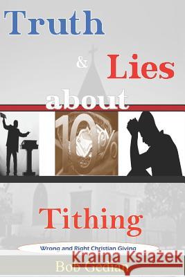 Truth & Lies about Tithing: Wrong and Right Christian Giving Bob Gedian 9781719854030 Independently Published