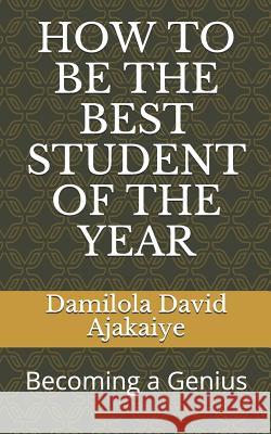 How to Be the Best Student of the Year: Becoming a Genius Damilola Davi 9781719855587 Independently Published