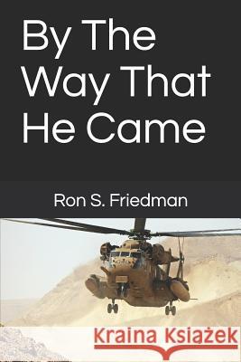 By the Way That He Came Ron S. Friedman 9781719855891 Independently Published