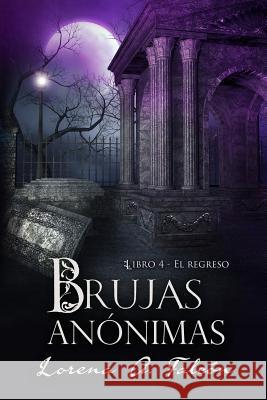 Brujas anónimas - Libro IV: El regreso Lorena A Falcón 9781719856065 Independently Published