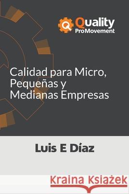 Calidad para Micro, Pequeñas y Medianas Empresas Diaz, Luis Enrique 9781719856089