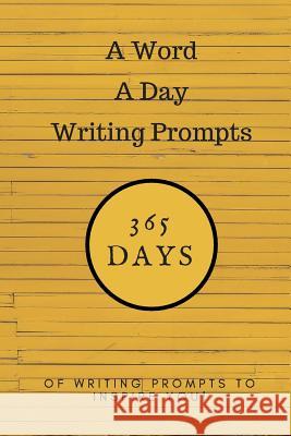 A Word a Day Writing Prompts: 365 Days of Writing Prompts to Inspire You Nero Farr 9781719856935 Independently Published