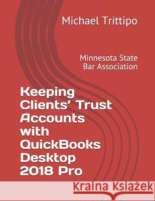 Keeping Clients' Trust Accounts with QuickBooks Desktop 2018 Pro Trittipo, Michael 9781719857222 Independently Published