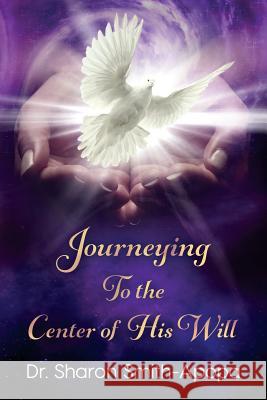 Journeying to the Center of His Will Kelly Martin Linda Butler Sharon a. Smith-Apopa 9781719857239