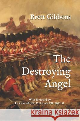 The Destroying Angel: The Rifle-Musket as the First Modern Infantry Weapon Brett Gibbons 9781719857277 Independently Published