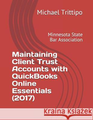 Maintaining Client Trust Accounts with QuickBooks Online Essentials (2017) Michael Trittipo 9781719857475 Independently Published