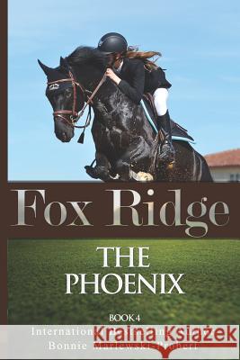 Fox Ridge, the Phoenix, Book 4: The Phoenix, Book 4 Bonnie Marlewski-Probert 9781719858076 Independently Published