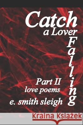 Catch a Lover Falling Part II E. Smith Sleigh 9781719860253 Independently Published