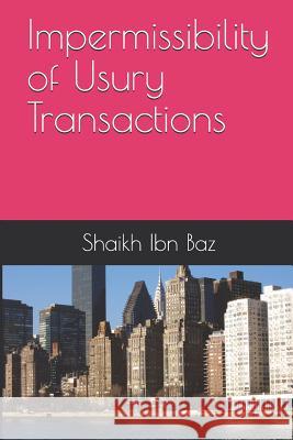 Impermissibility of Usury Transactions Abu Abdullah Shaikh Ibn Baz 9781719864091 Independently Published