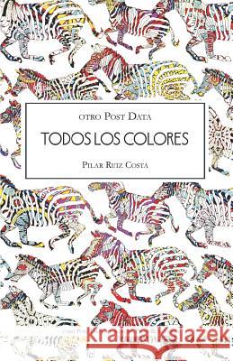 otro Post Data; Todos los colores Ruiz Costa, Pilar 9781719864688 Independently Published