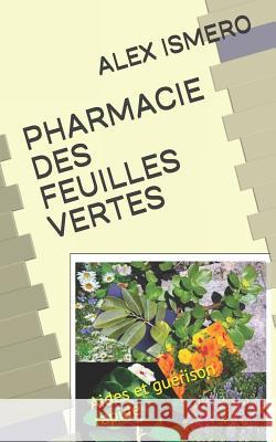 Pharmacie Des Feuilles Vertes: Aides et guérison rapide Ismero, Alex 9781719865180 Independently Published