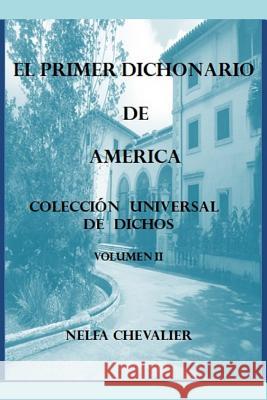 El Primer Dichonario de America II: Coleccion Universal de Dichos Nelfa Chevalier 9781719866446 Independently Published