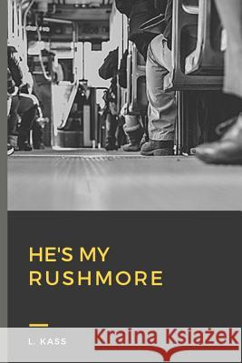 He's My Rushmore L. Kass 9781719867924