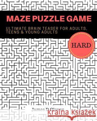Maze Puzzle Game: 50 Ultimate Brain Training Maze for Adults, Teens and Young Adults James D. Glover 9781719871402 Independently Published