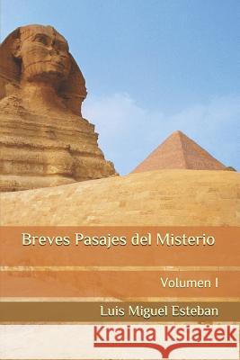 Breves Pasajes del Misterio: Volumen I Luis Miguel Esteban 9781719871679 