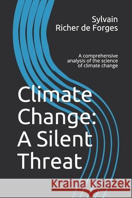 Climate Change: A Silent Threat: A comprehensive book on the science of climate change Sylvain Riche 9781719872270 Independently Published