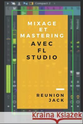 Mixage Et Mastering Avec FL Studio Reunion Jack 9781719872416 Independently Published