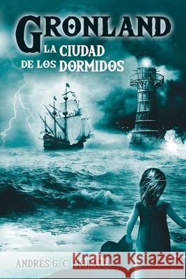 Gronland: La Ciudad de los Dormidos C. Morato, Andrés G. 9781719872591 Independently Published
