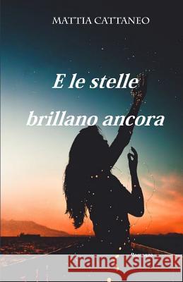 E Le Stelle Brillano Ancora Mattia Cattaneo 9781719872676