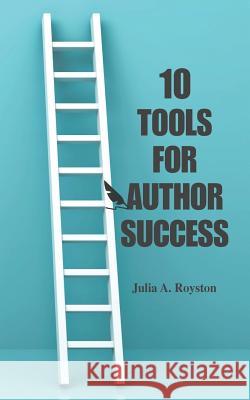 10 Tools for Authors Julia Royston 9781719877107