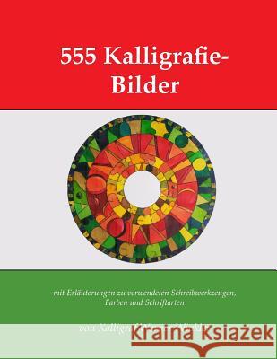 555 Kalligrafie-Bilder: mit Erläuterungen zu verwendeten Schreibwerkzeugen, Farben und Schriftarten Winkler, Werner 9781719877268