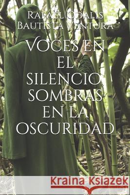 Voces en el silencio, sombras en la oscuridad Rafael Odalis Bautista Ventura 9781719879590