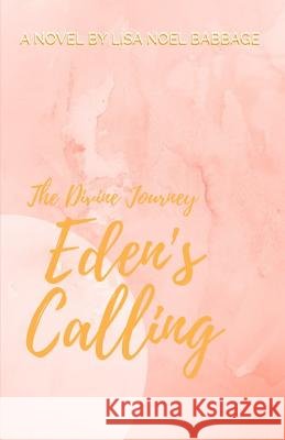 Eden's Calling Lisa Noel Babbage 9781719882507 Independently Published