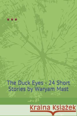 The Duck Eyes: 24 Short Stories Lakshmi Singh Authors Pride Publisher Waryam Mast 9781719885362